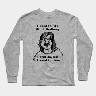 I Used to Like Mitch Hedberg Long Sleeve T-Shirt